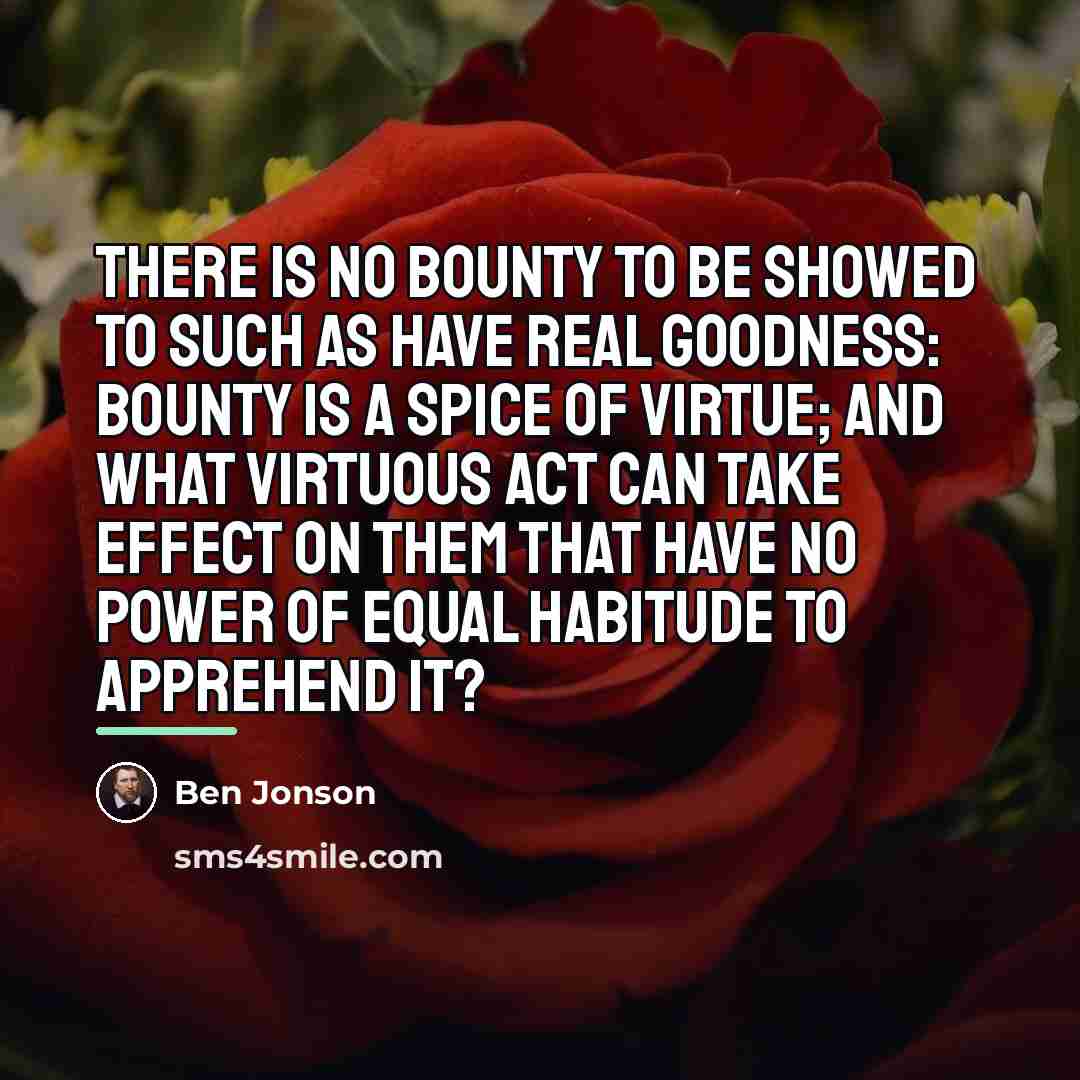 “There is no bounty to be showed to such As…” quote by Ben Jonson