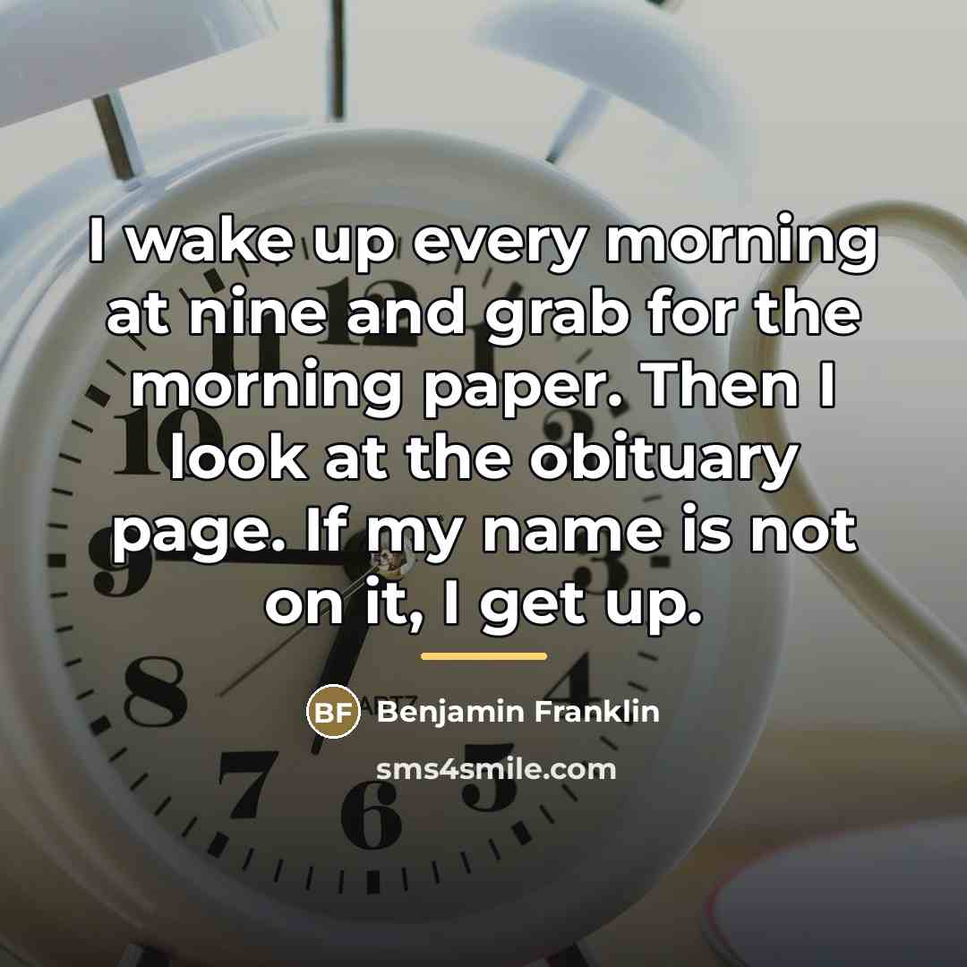 “I wake up every morning at nine and grab for…” quote by Benjamin Franklin