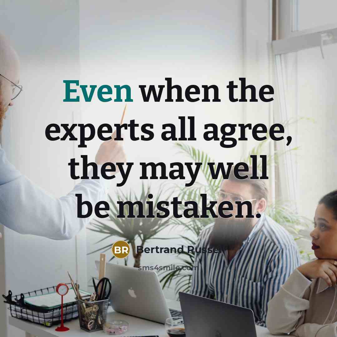 “Even when the experts all agree, they may well be…” quote by Bertrand Russell