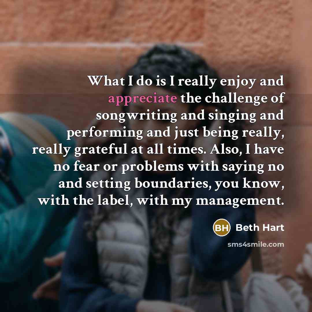 “What I do is I really enjoy and appreciate the…” quote by Beth Hart