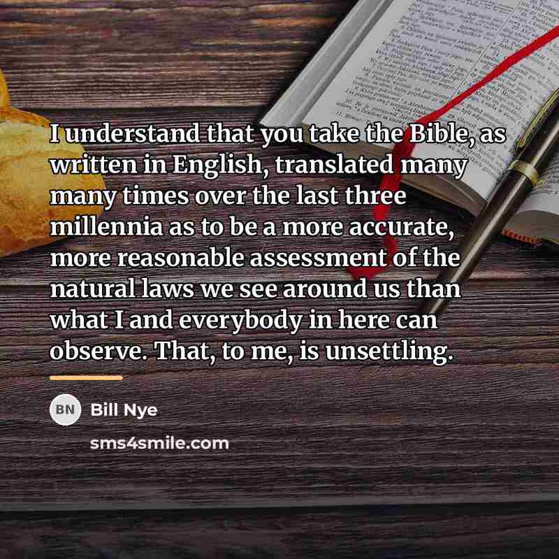 “I understand that you take the Bible, as written in…” quote by Bill Nye