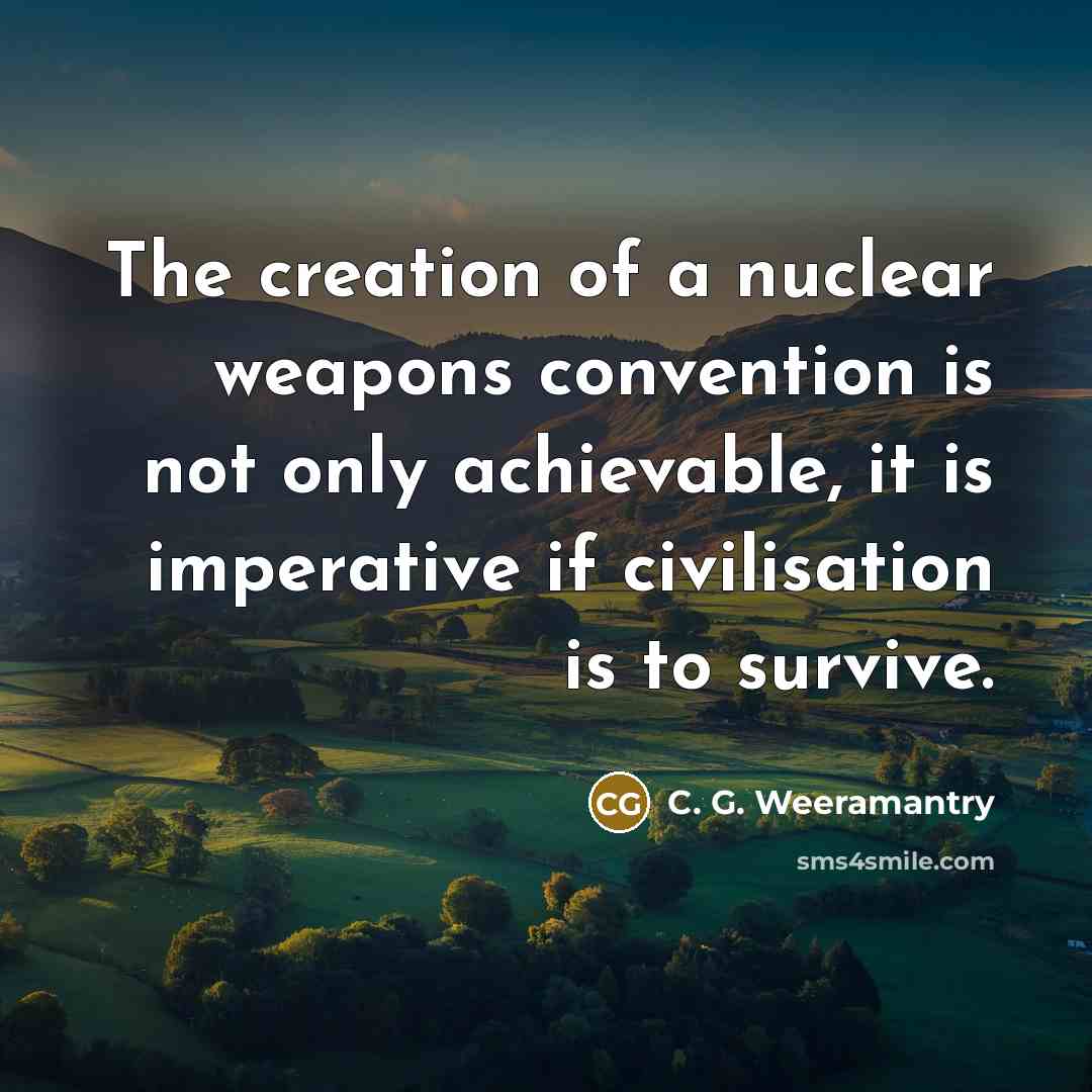 “The creation of a nuclear weapons convention is not only…” quote by C. G. Weeramantry