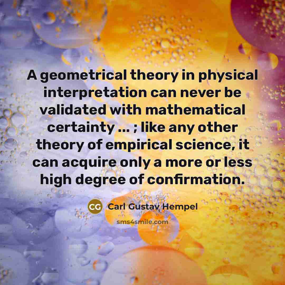 “A geometrical theory in physical interpretation can never be validated…” quote by Carl Gustav Hempel