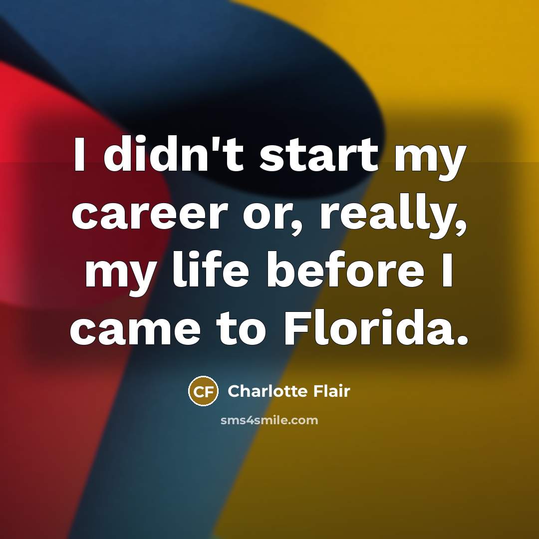 “I didn't start my career or, really, my life before…” quote by Charlotte Flair