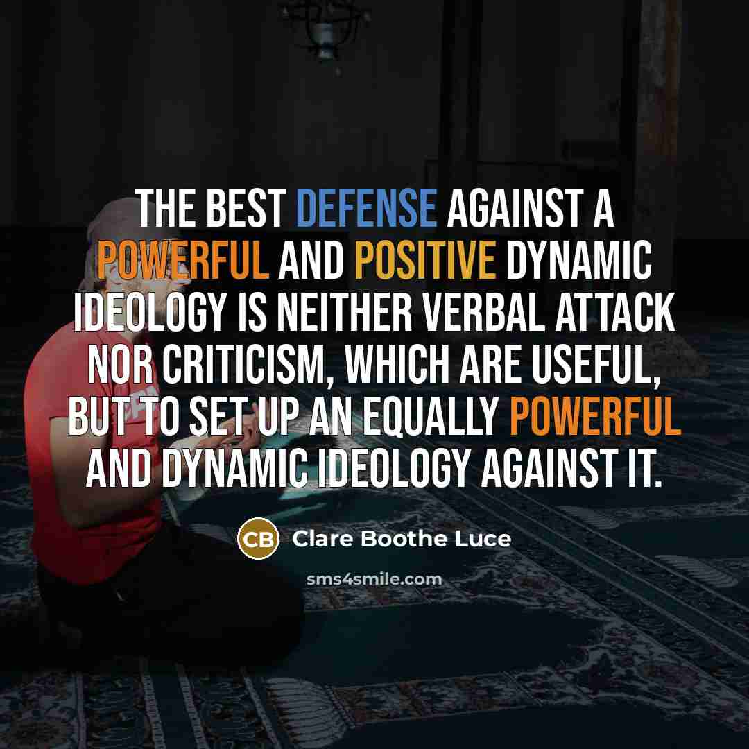 “The best defense against a powerful and positive dynamic ideology…” quote by Clare Boothe Luce