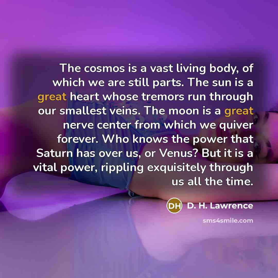 “The cosmos is a vast living body, of which we…” quote by D. H. Lawrence
