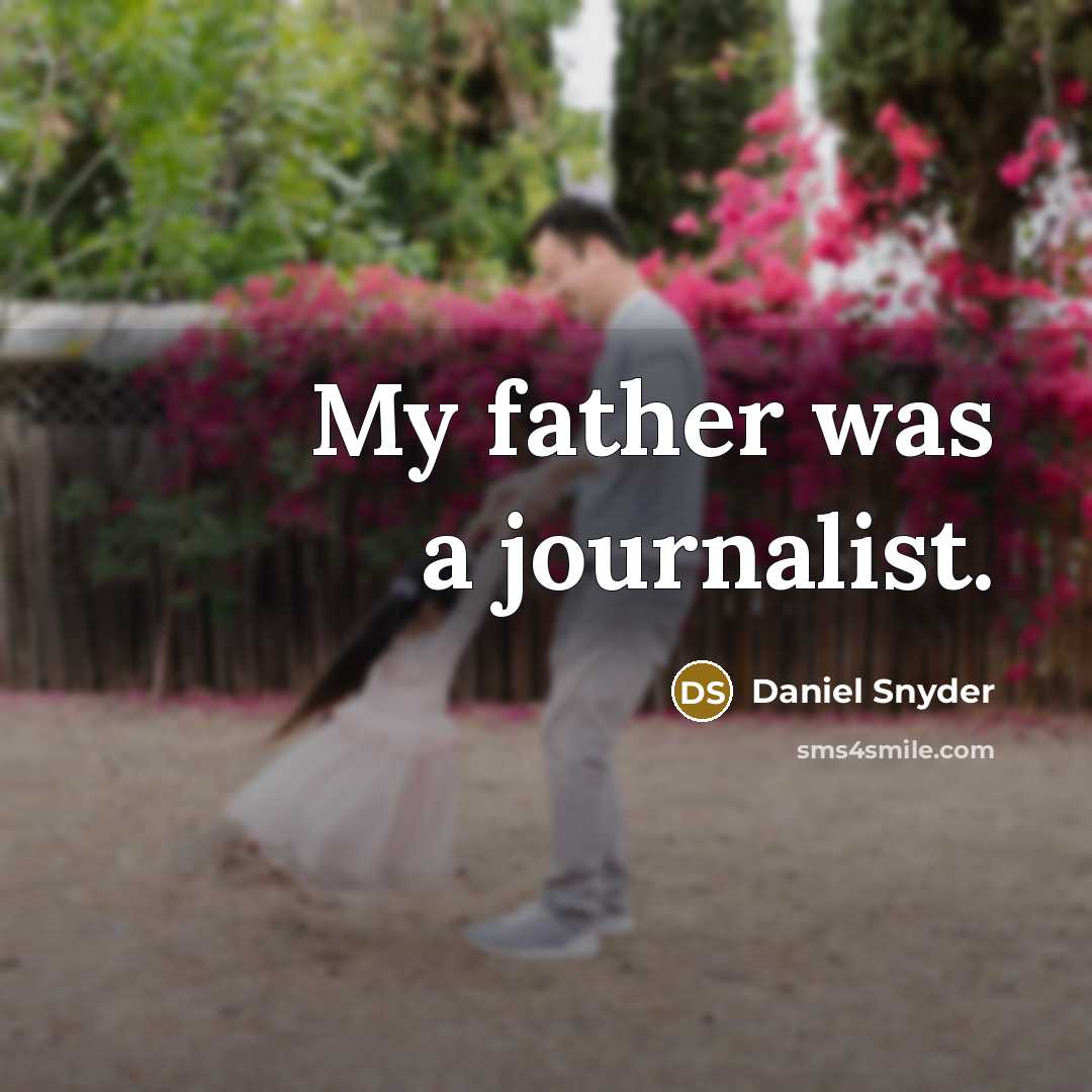 “My father was a journalist.…” quote by Daniel Snyder