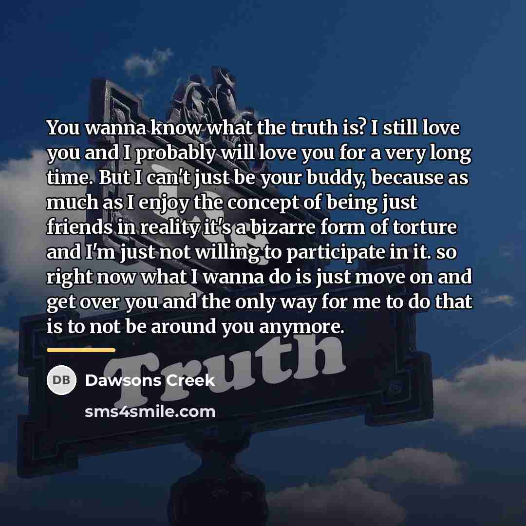 “You wanna know what the truth is? I still love…” quote by Dawsons Creek