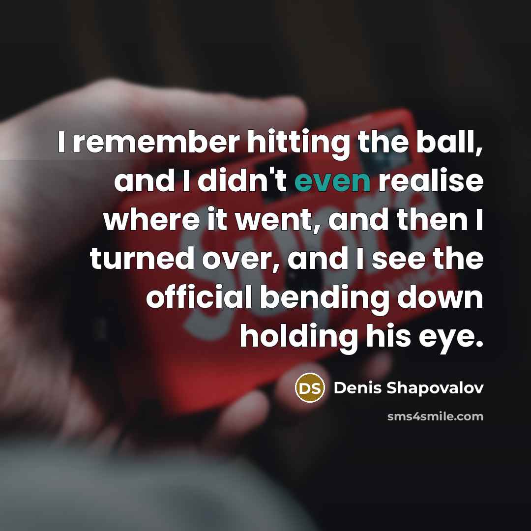 “I remember hitting the ball, and I didn't even realise…” quote by Denis Shapovalov