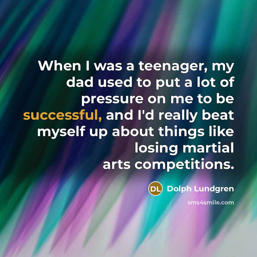 “When I was a teenager, my dad used to put…” quote by Dolph Lundgren