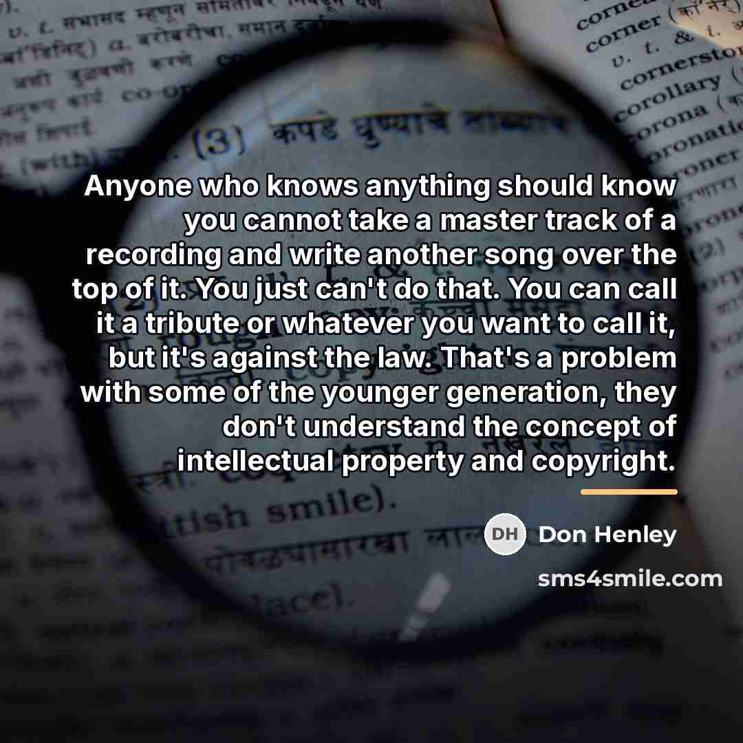 “Anyone who knows anything should know you cannot take a…” quote by Don Henley