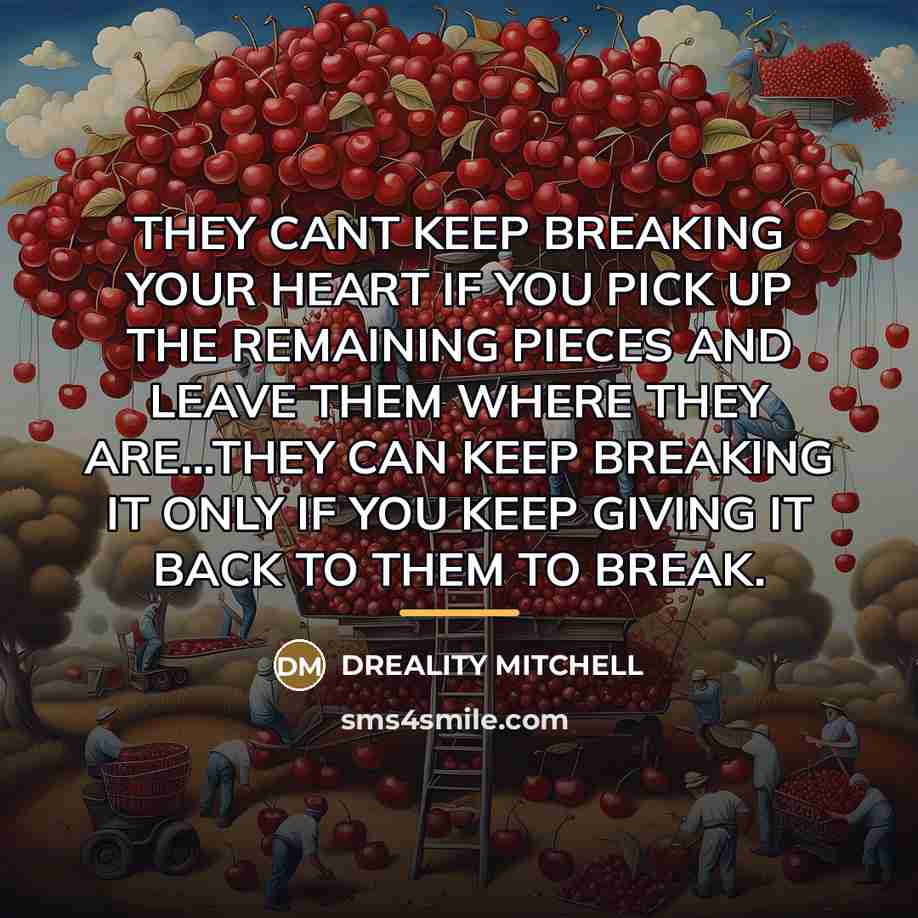 “THEY CANT KEEP BREAKING YOUR HEART IF YOU PICK UP…” quote by Dreality Mitchell