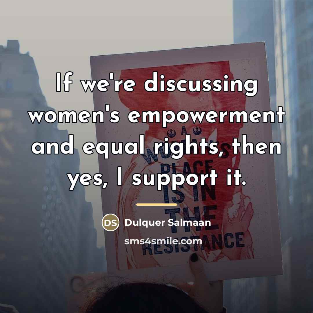 “If we're discussing women's empowerment and equal rights, then yes,…” quote by Dulquer Salmaan