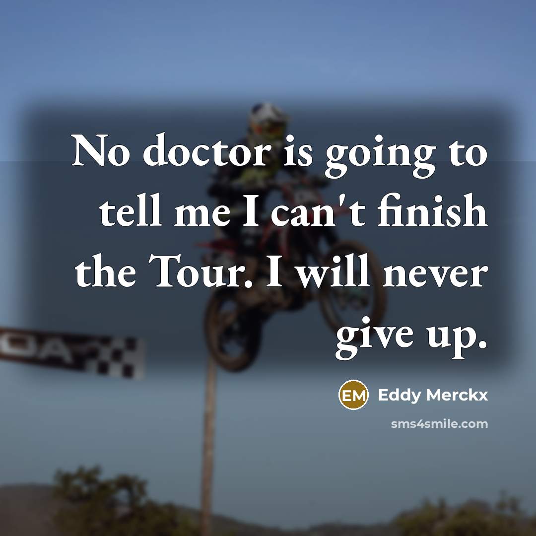 “No doctor is going to tell me I can't finish…” quote by Eddy Merckx