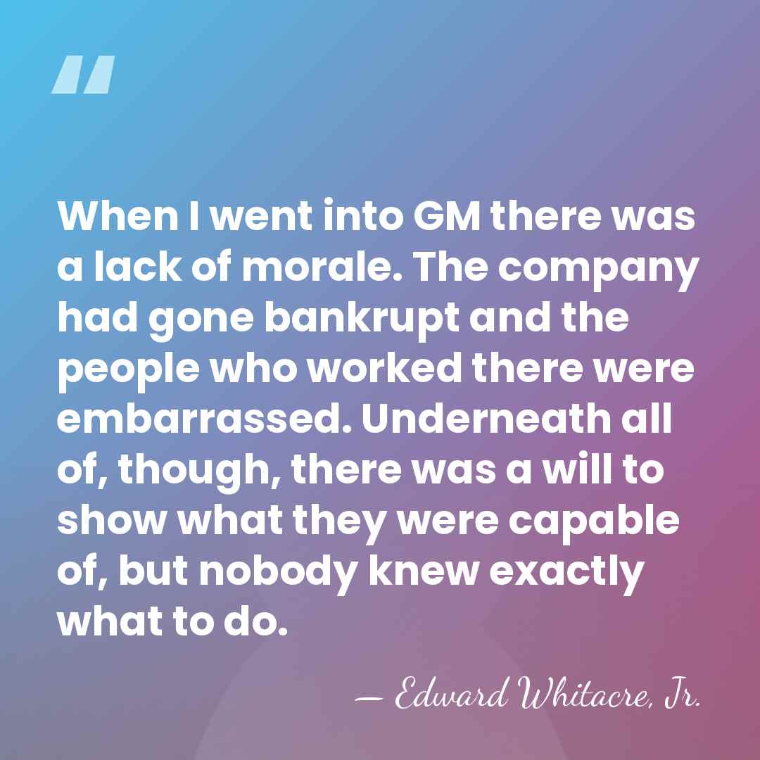 When I went into GM there was a lack of morale. The&hellip; - Edward Whitacre, Jr.