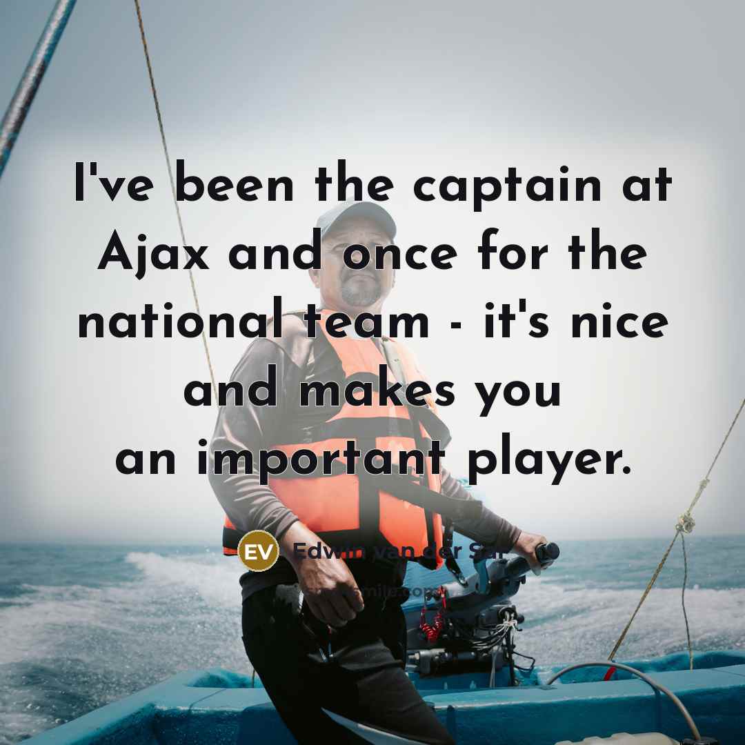 “I've been the captain at Ajax and once for the…” quote by Edwin van der Sar