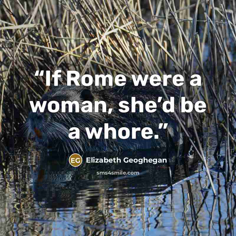 “If Rome were a woman, she’d be a whore.” quote by Elizabeth Geoghegan