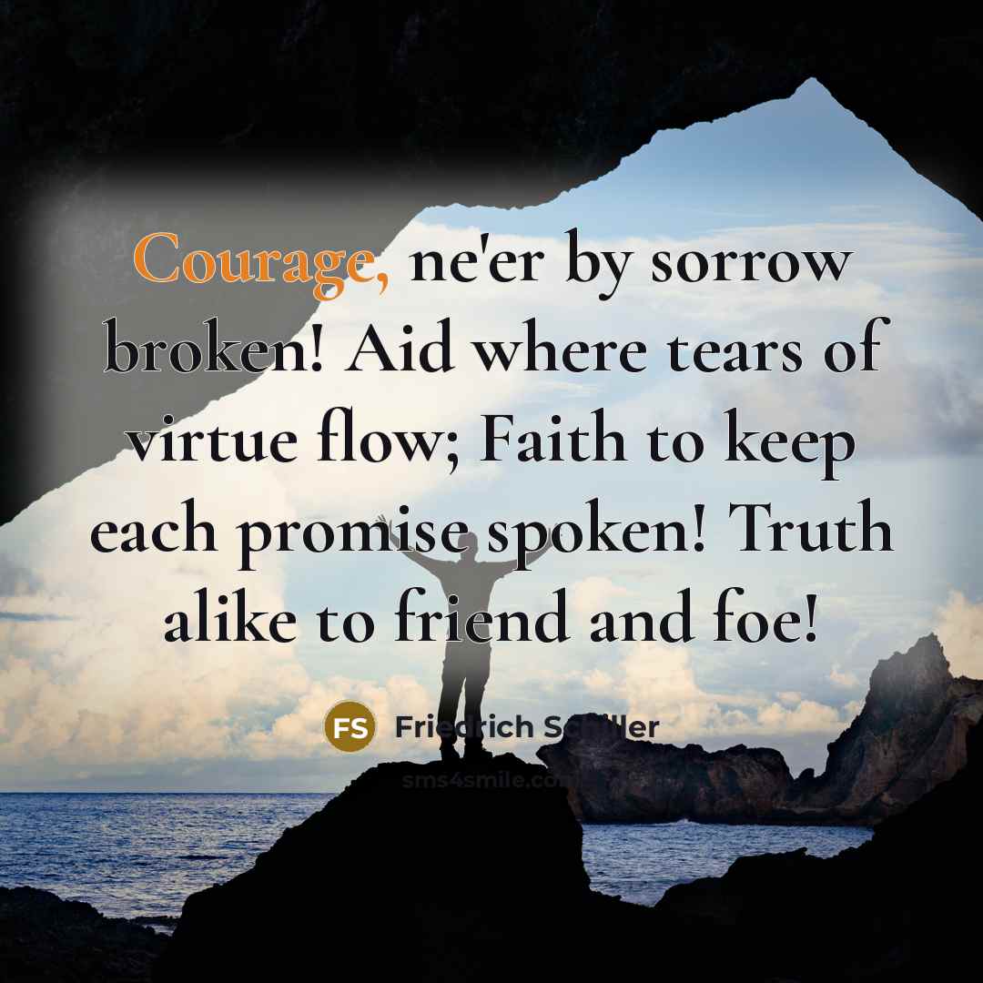 “Courage, ne'er by sorrow broken! Aid where tears of virtue…” quote by Friedrich Schiller