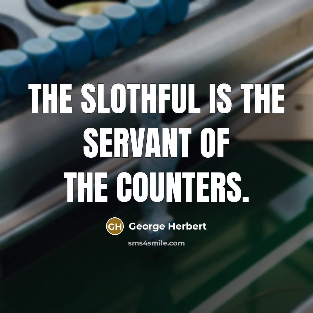 “The slothful is the servant of the counters.…” quote by George Herbert