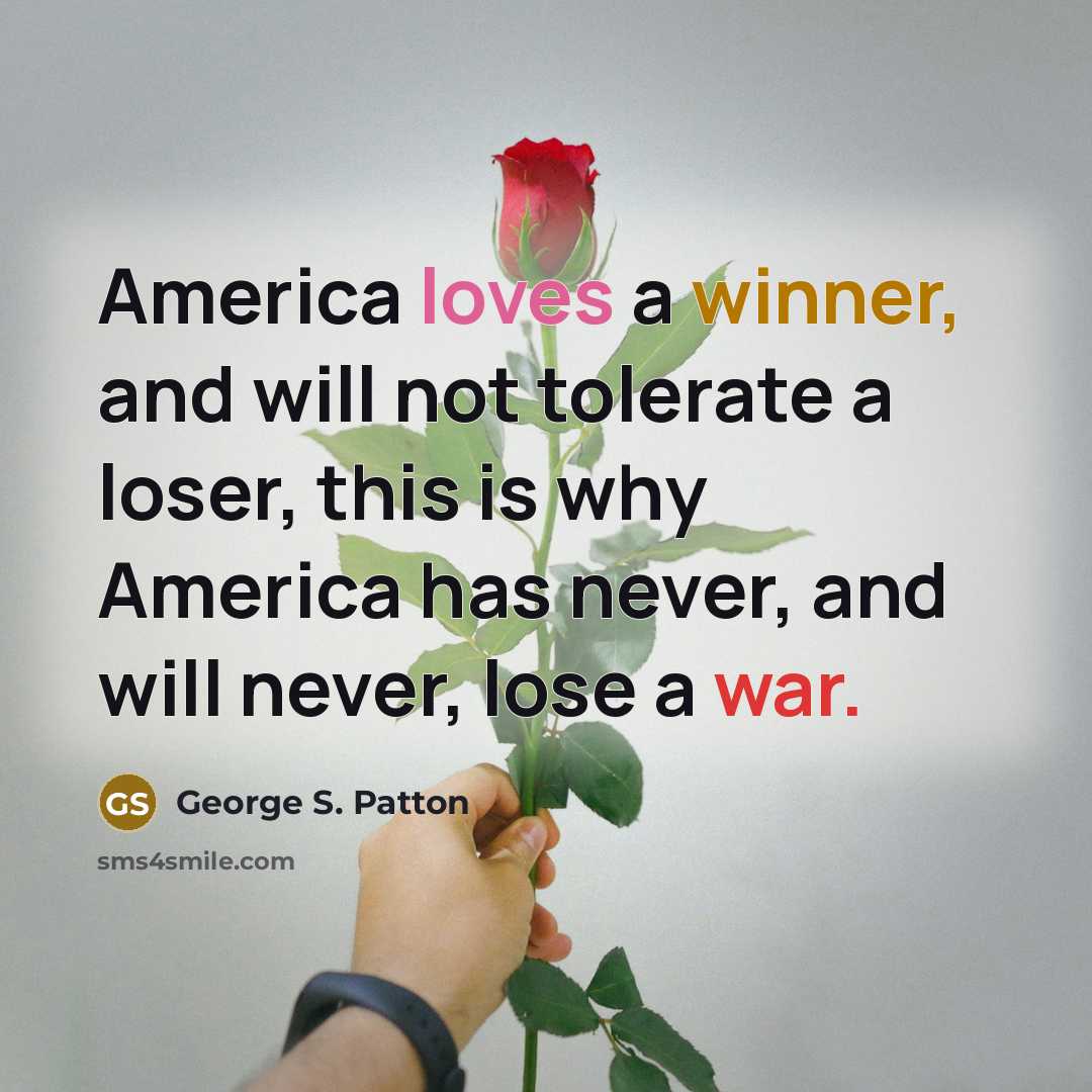 “America loves a winner, and will not tolerate a loser,…” quote by George S. Patton