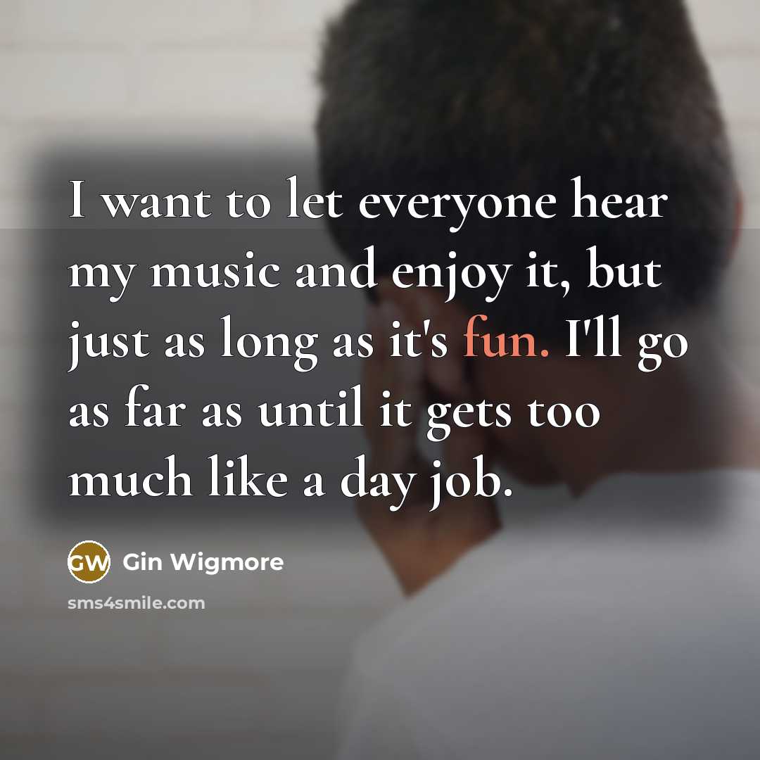 “I want to let everyone hear my music and enjoy…” quote by Gin Wigmore