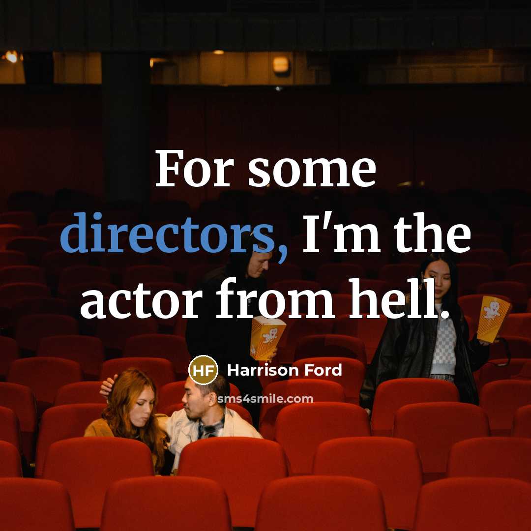 “For some directors, I'm the actor from hell.” quote by Harrison Ford
