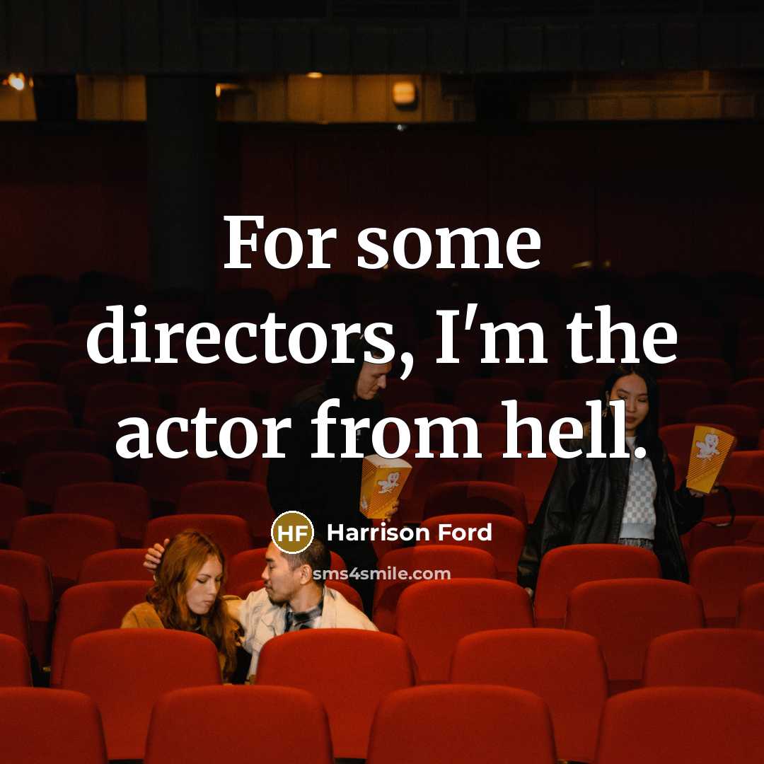“For some directors, I'm the actor from hell.…” quote by Harrison Ford