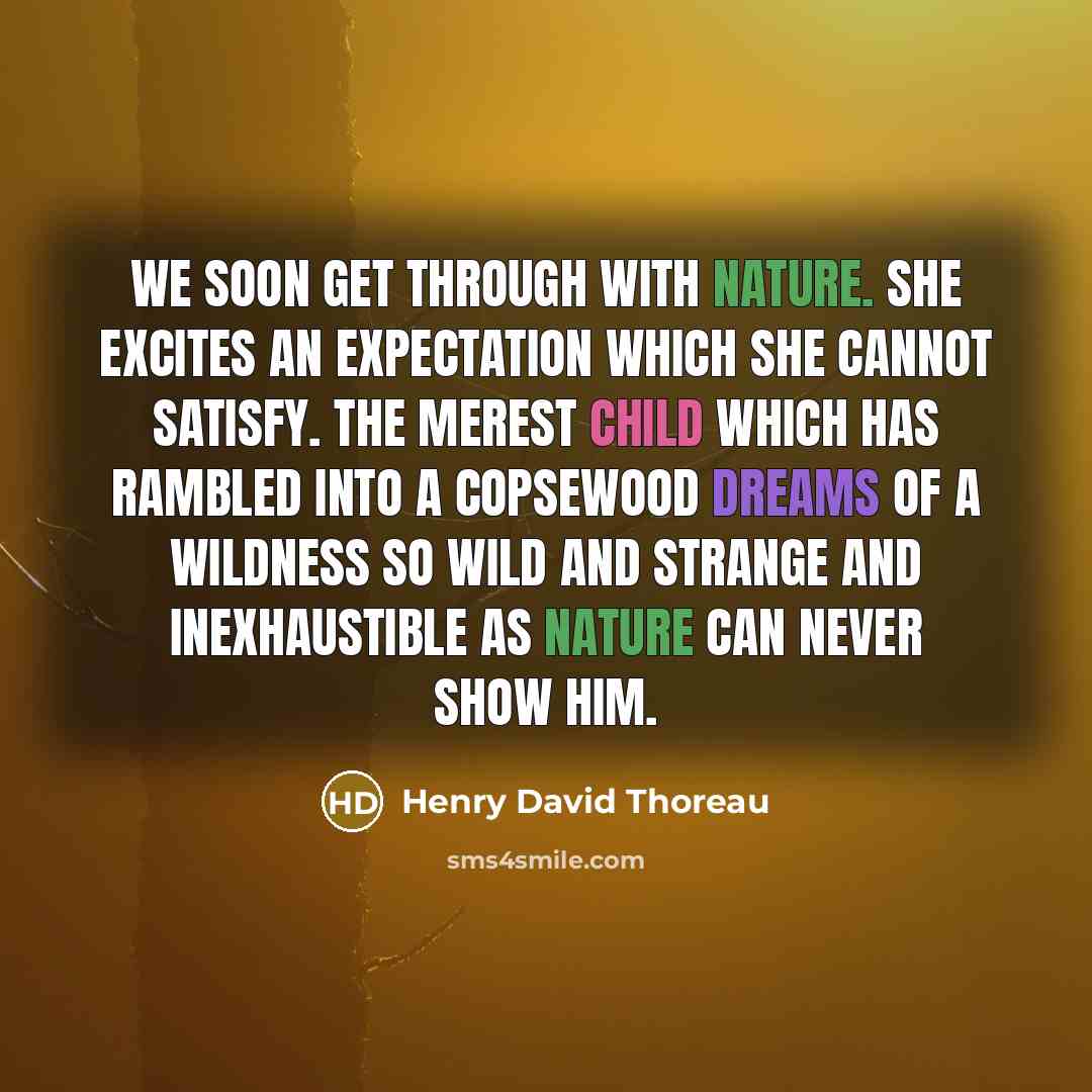 “We soon get through with Nature. She excites an expectation…” quote by Henry David Thoreau