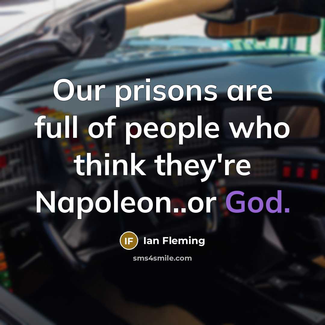 “Our prisons are full of people who think they're Napoleon..or…” quote by Ian Fleming