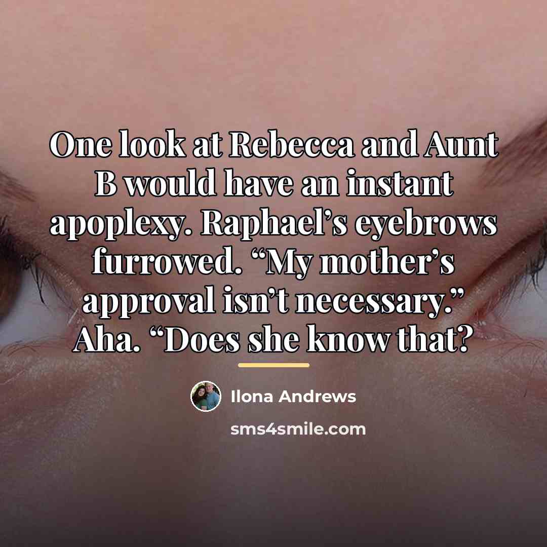 “One look at Rebecca and Aunt B would have an…” quote by Ilona Andrews