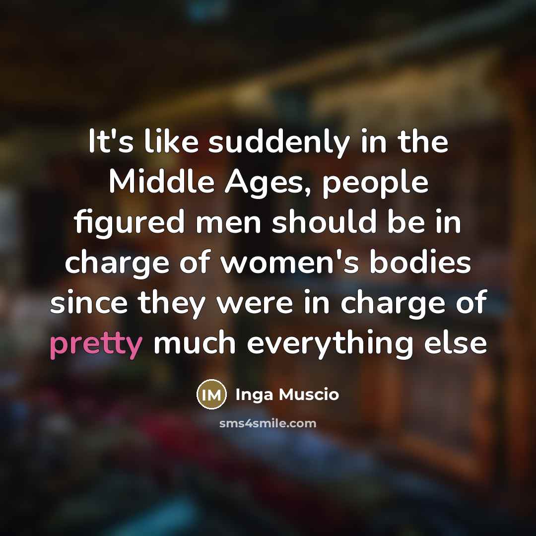 “It's like suddenly in the Middle Ages, people figured men…” quote by Inga Muscio