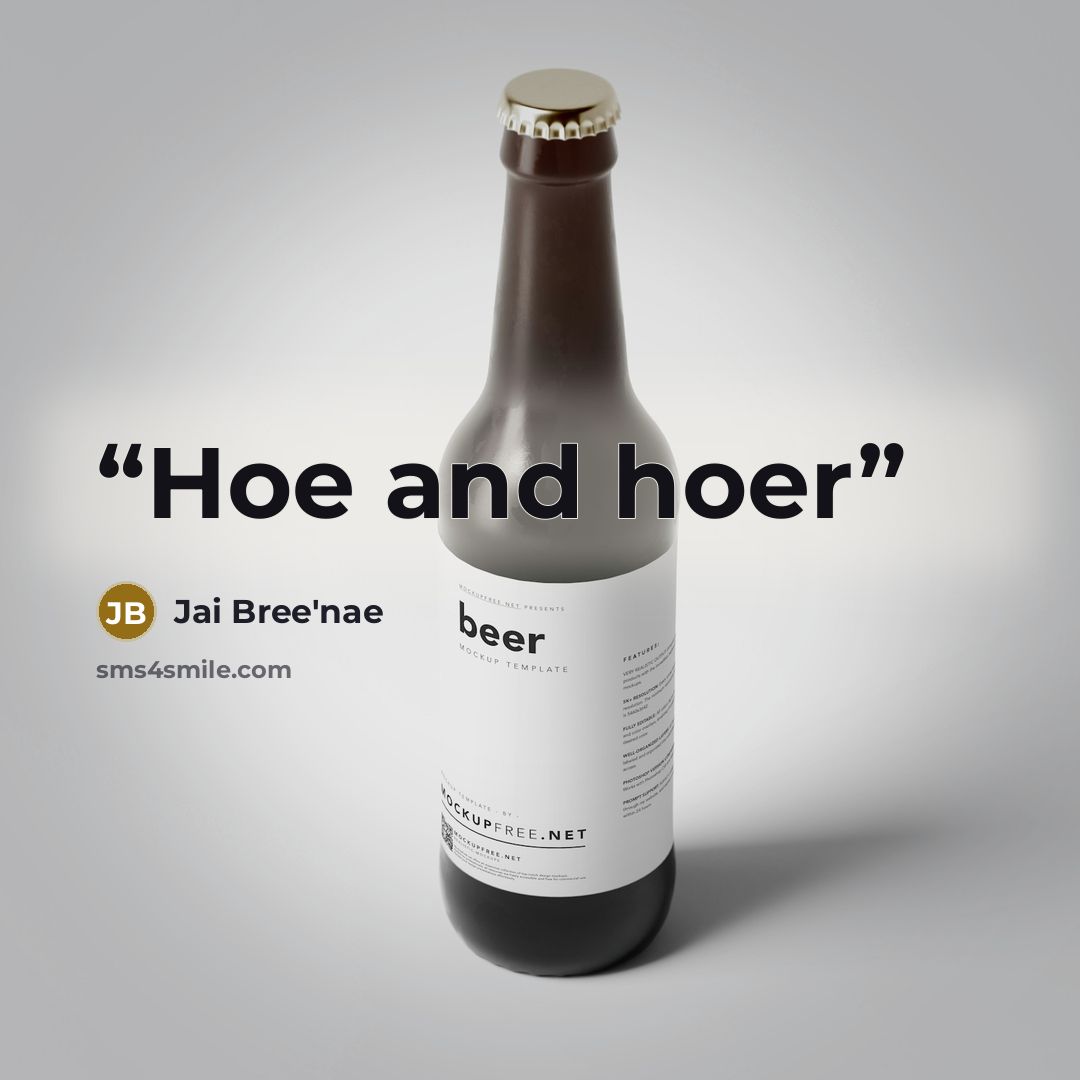 “Hoe and hoer” quote by Jai Bree'nae