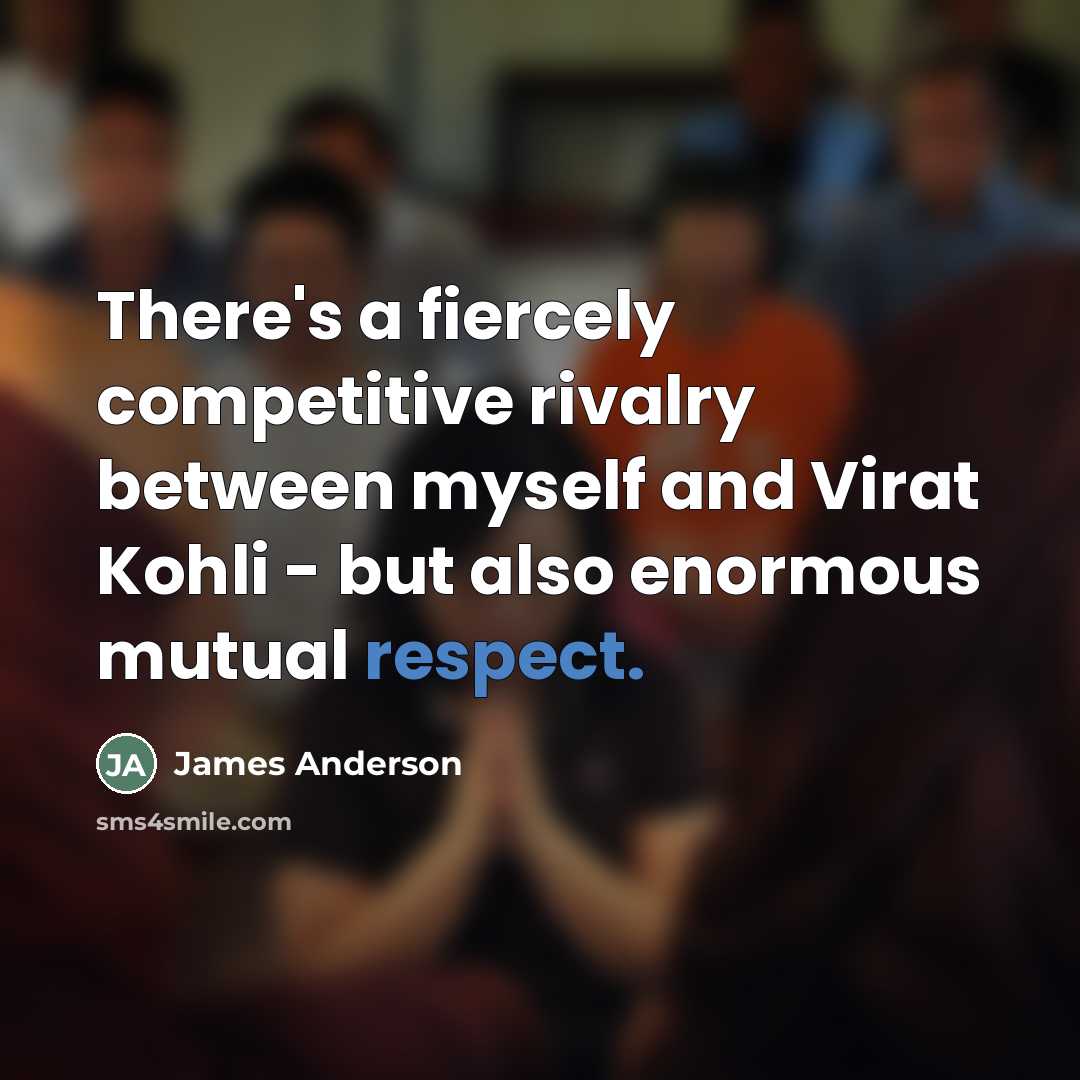 “There's a fiercely competitive rivalry between myself and Virat Kohli…” quote by James Anderson