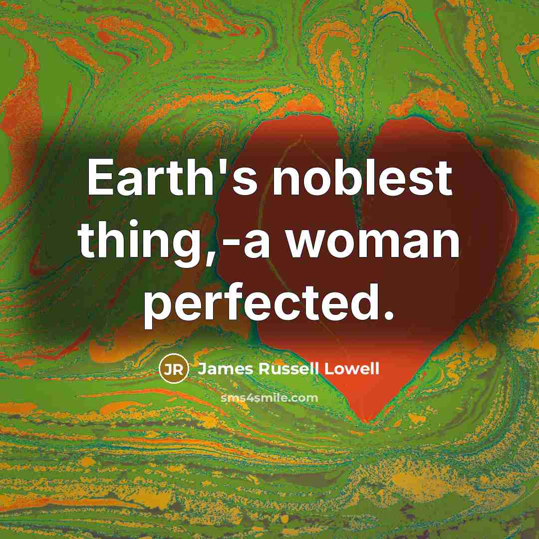 “Earth's noblest thing,-a woman perfected.…” quote by James Russell Lowell