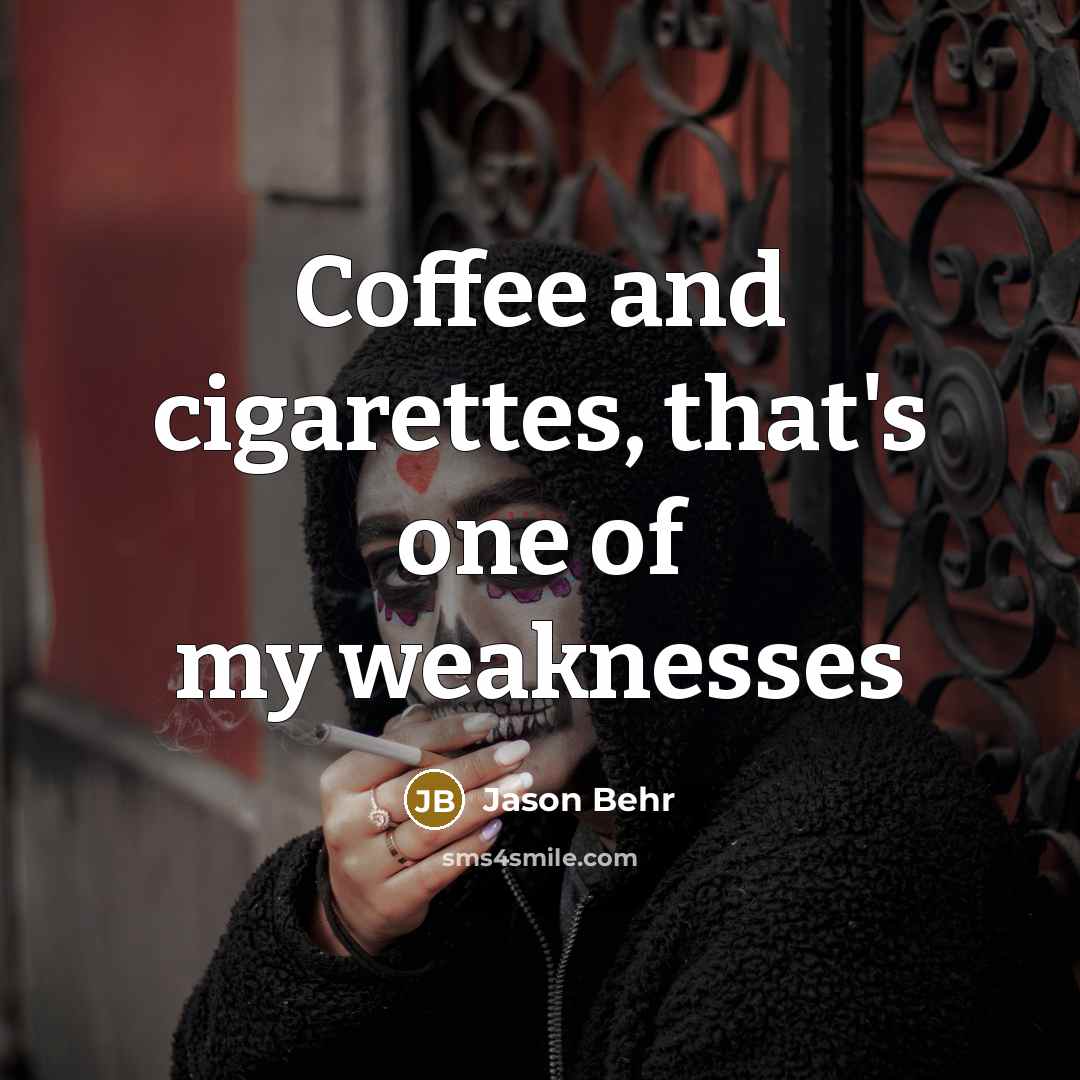“Coffee and cigarettes, that's one of my weaknesses…” quote by Jason Behr
