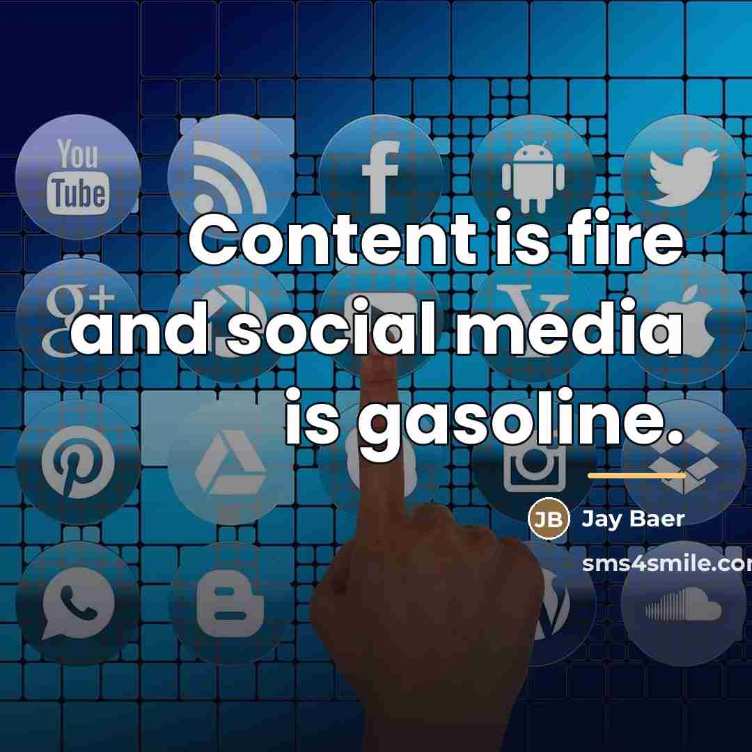 “Content is fire and social media is gasoline.…” quote by Jay Baer