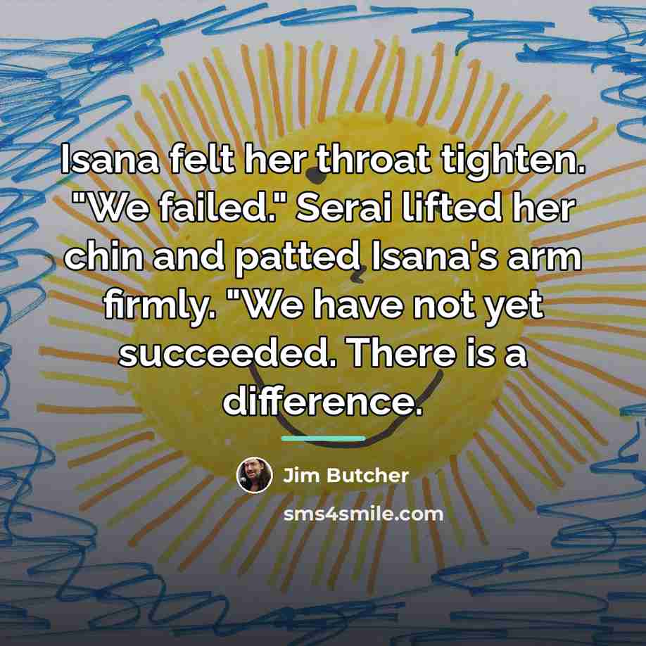 “Isana felt her throat tighten. "We failed." Serai lifted her…” quote by Jim Butcher