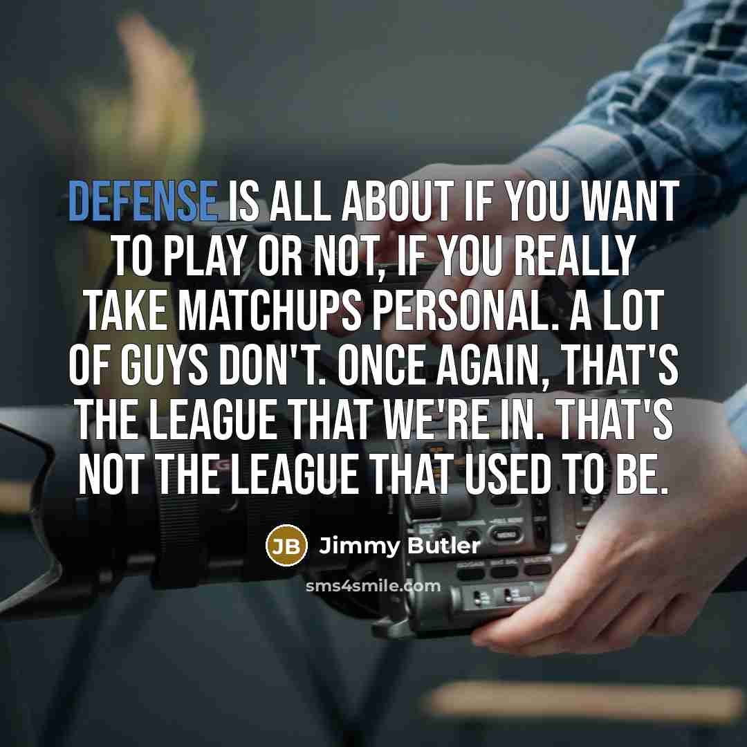 “Defense is all about if you want to play or…” quote by Jimmy Butler