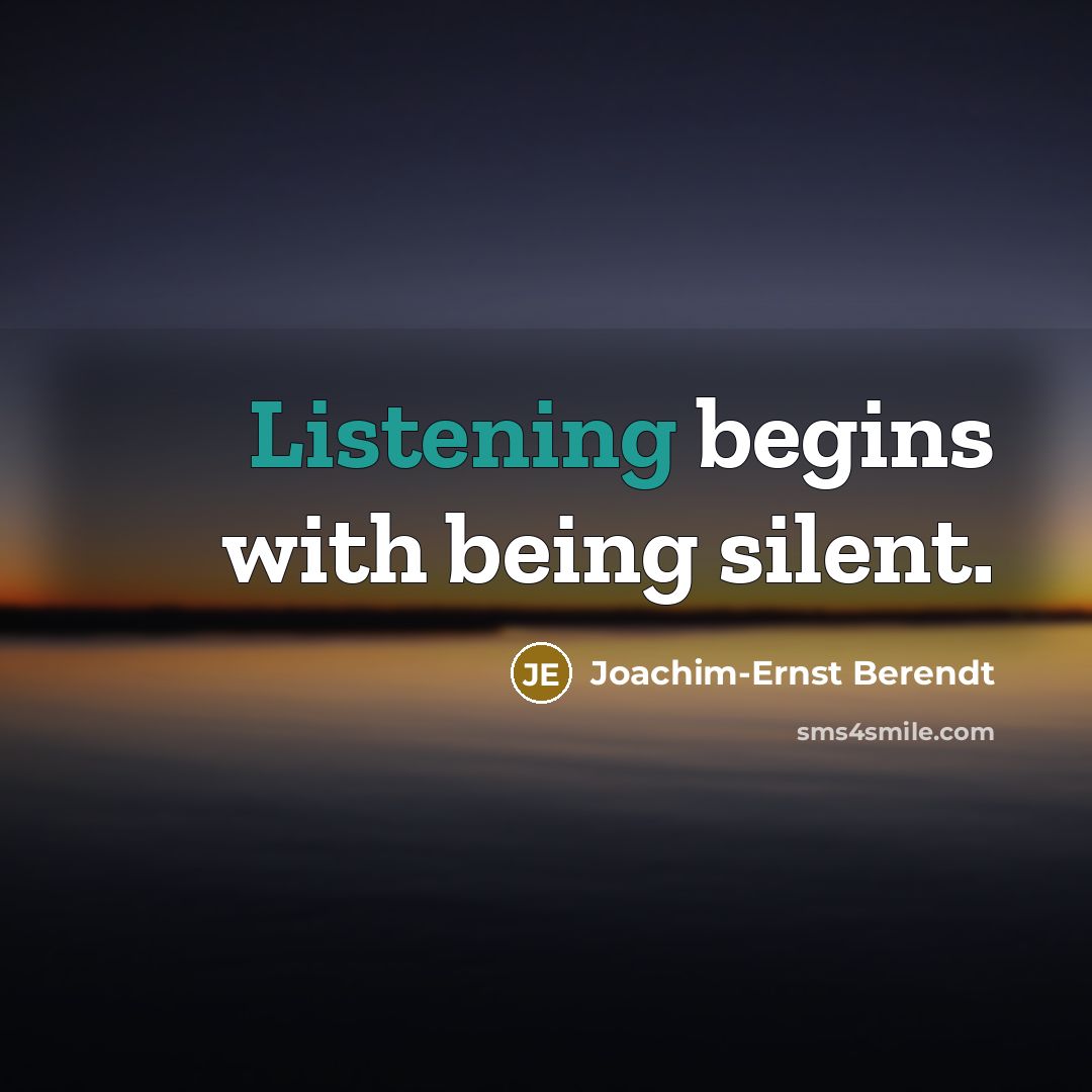 “Listening begins with being silent.” quote by Joachim-Ernst Berendt