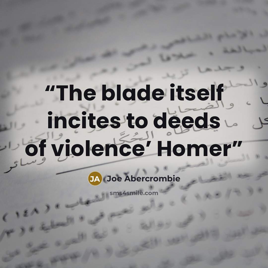 “The blade itself incites to deeds of violence’ Homer” quote by Joe Abercrombie