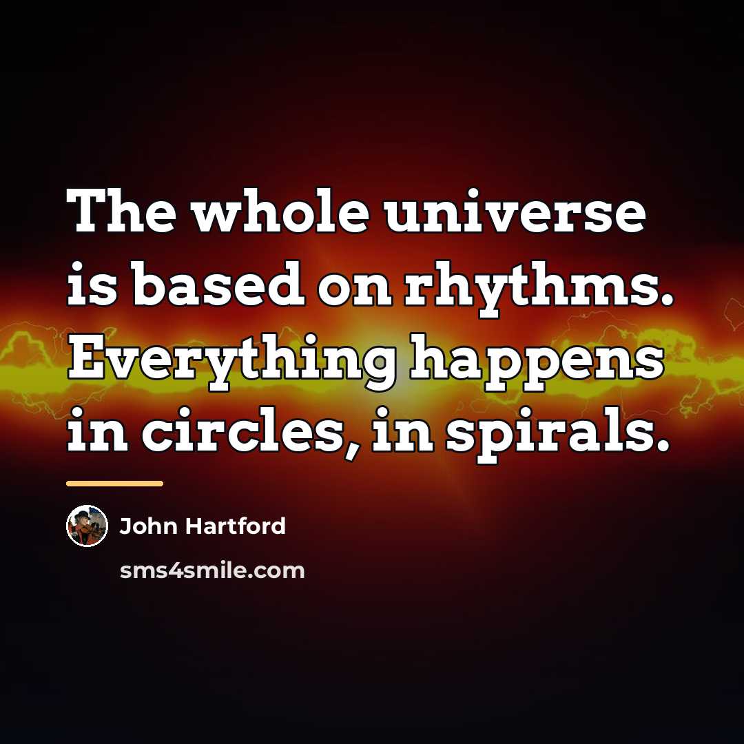 “The whole universe is based on rhythms. Everything happens in…” quote by John Hartford