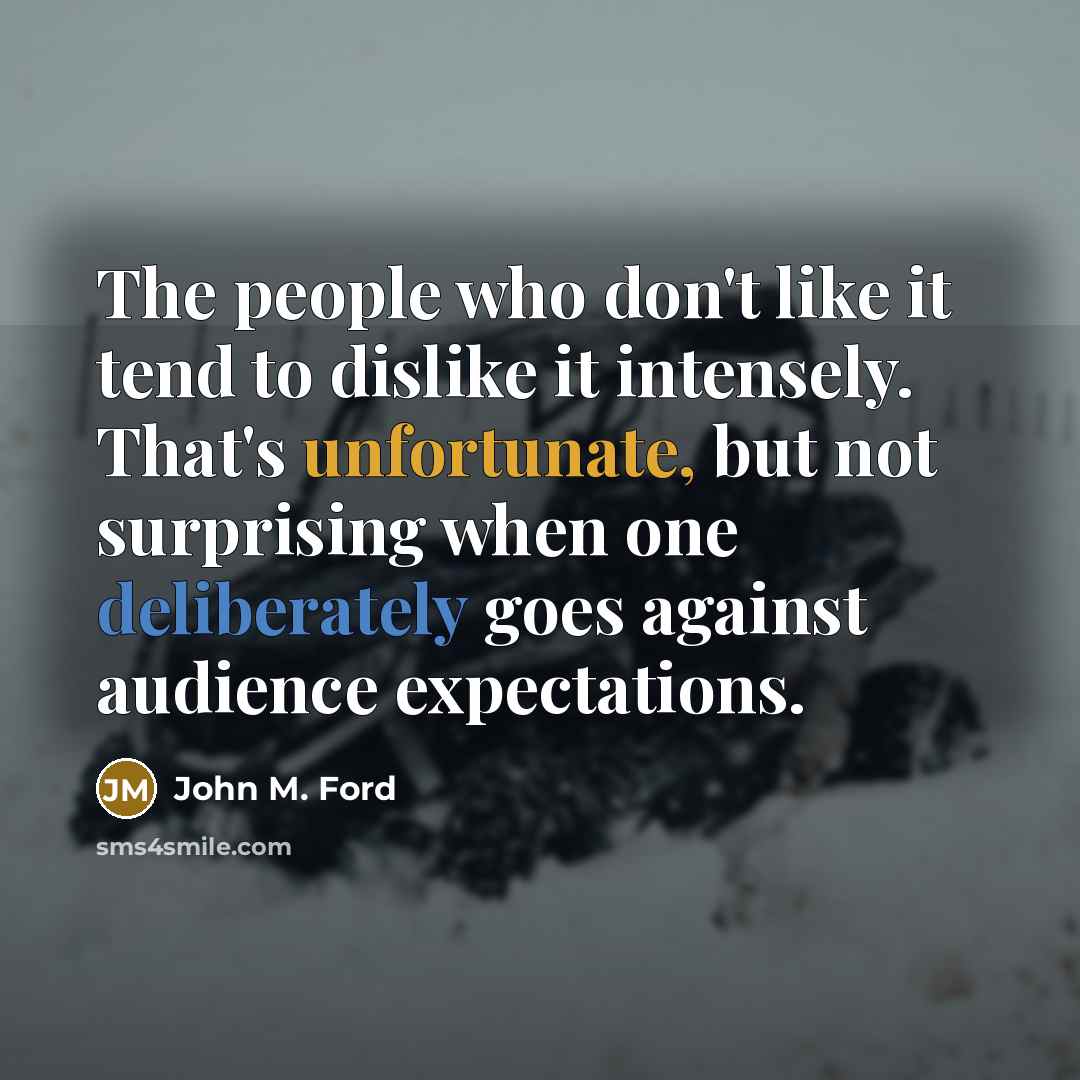 “The people who don't like it tend to dislike it…” quote by John M. Ford