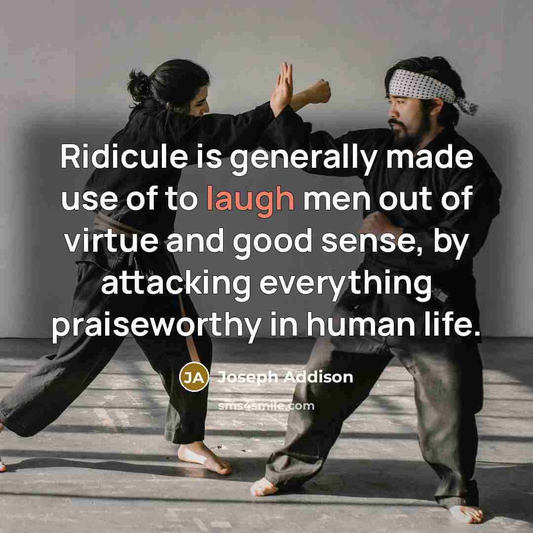 “Ridicule is generally made use of to laugh men out…” quote by Joseph Addison
