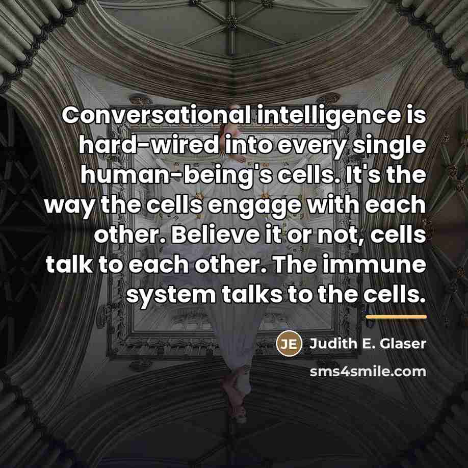 “Conversational intelligence is hard-wired into every single human-being's cells. It's…” quote by Judith E. Glaser