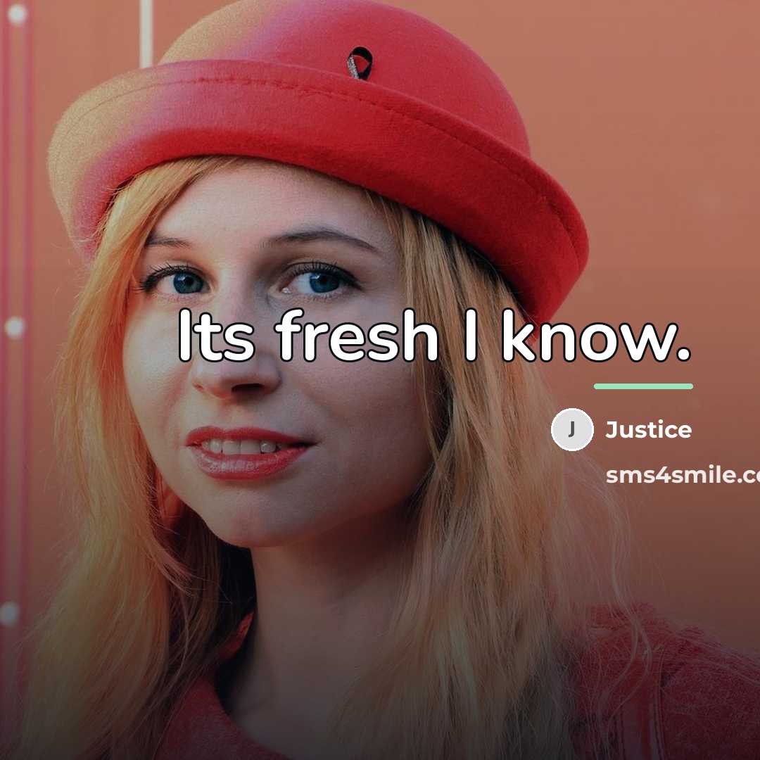 “Its fresh I know.…” quote by Justice