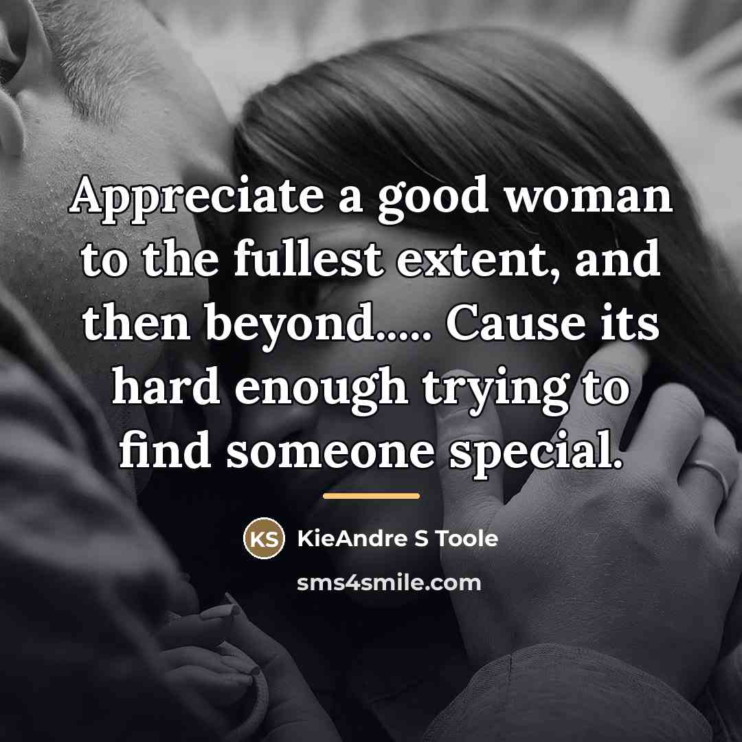 “Appreciate a good woman to the fullest extent, and then…” quote by KieAndre S Toole