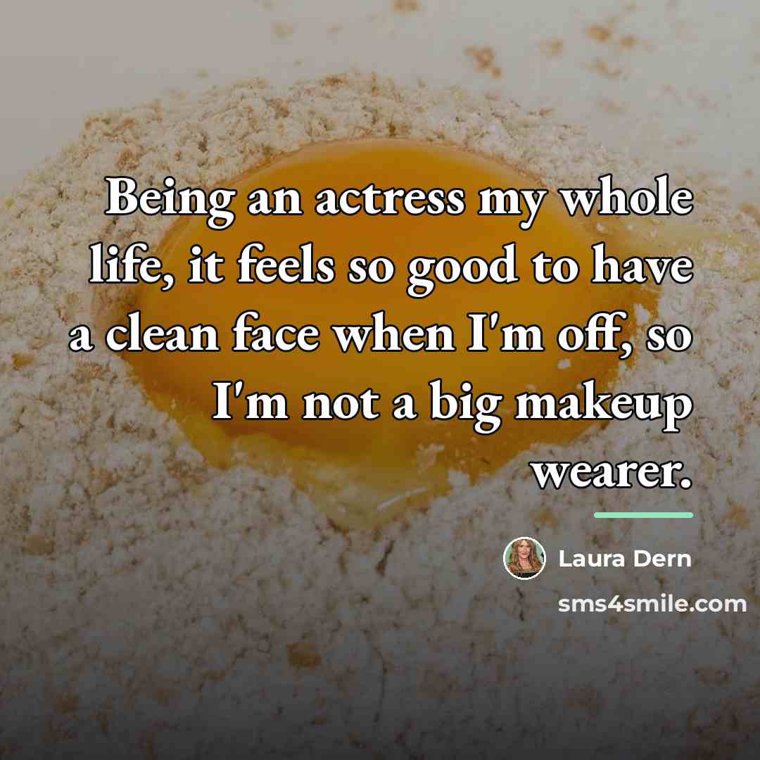 “Being an actress my whole life, it feels so good…” quote by Laura Dern