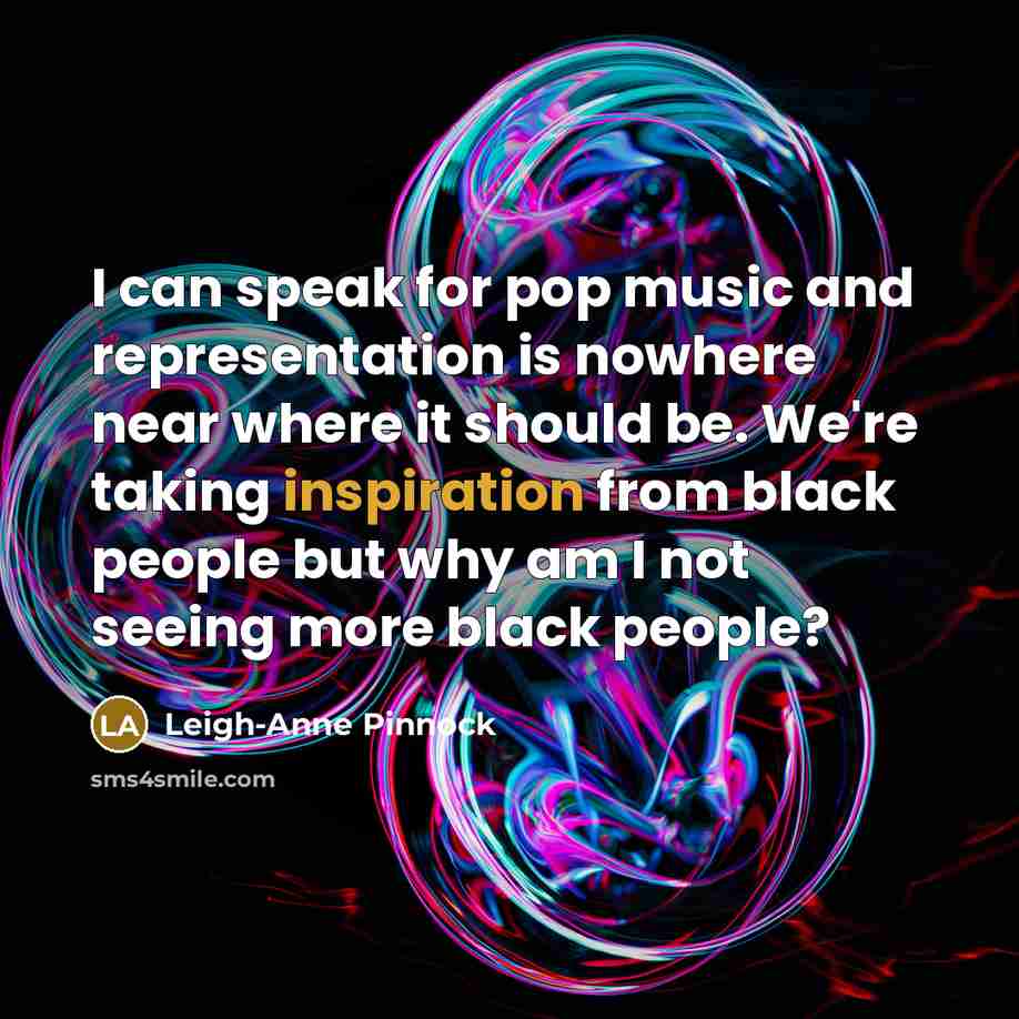 “I can speak for pop music and representation is nowhere…” quote by Leigh-Anne Pinnock