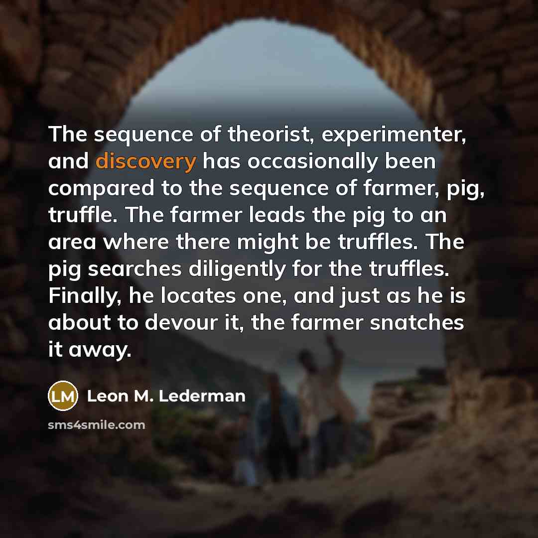 “The sequence of theorist, experimenter, and discovery has occasionally been…” quote by Leon M. Lederman