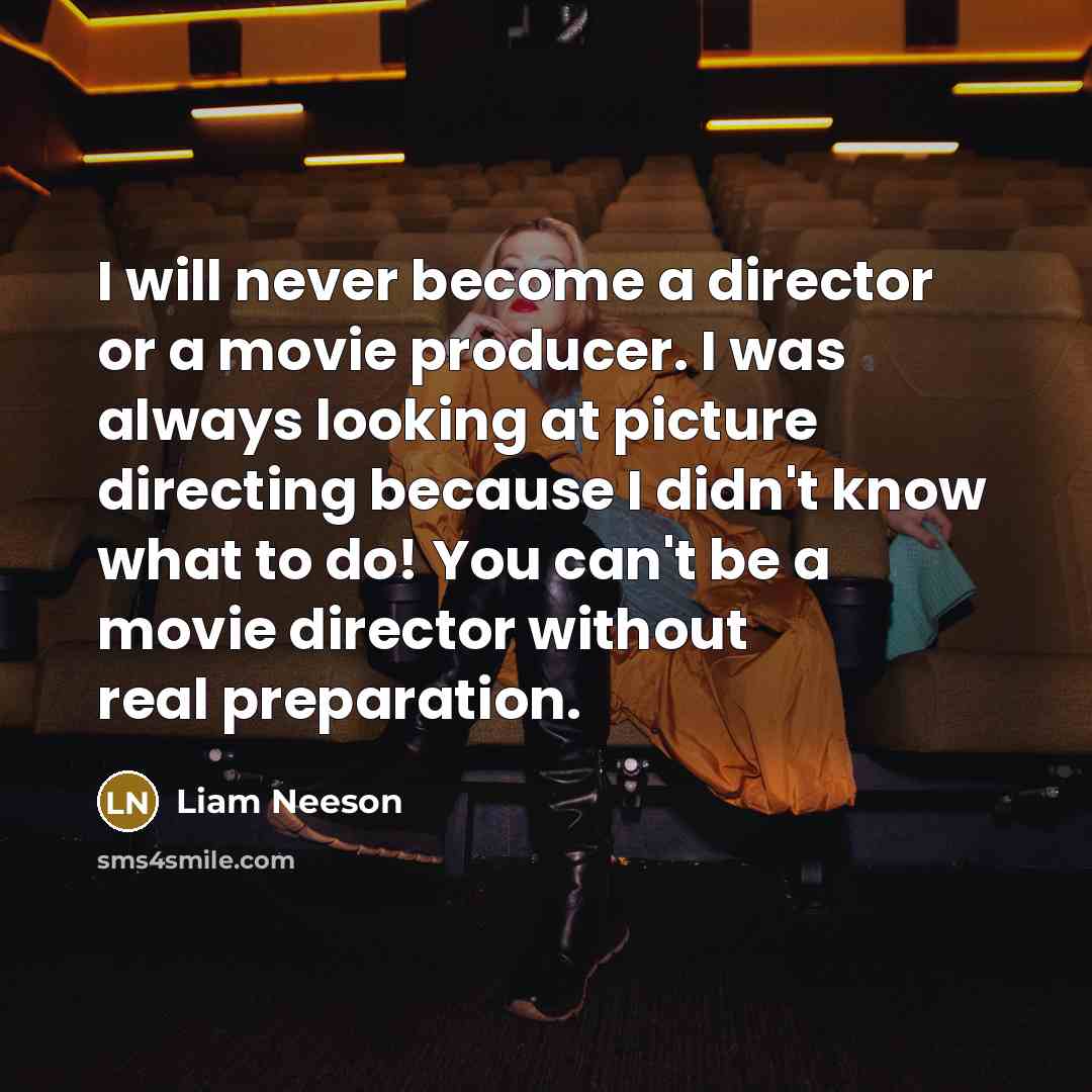 “I will never become a director or a movie producer.…” quote by Liam Neeson
